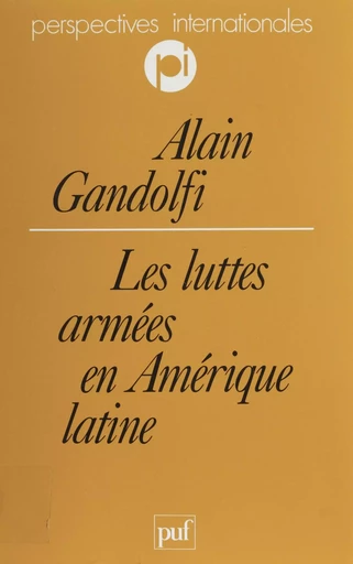 Les Luttes armées en Amérique latine - Alain Gandolfi - Presses universitaires de France (réédition numérique FeniXX)