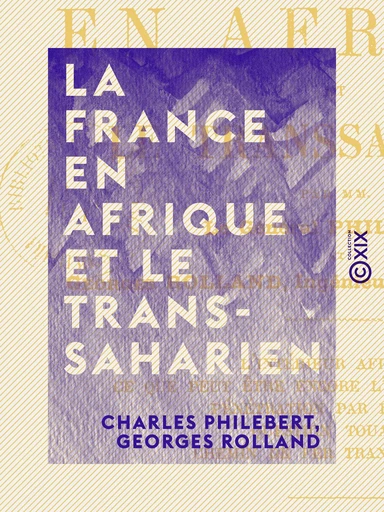 La France en Afrique et le Transsaharien - Charles Philebert, Georges Rolland - Collection XIX