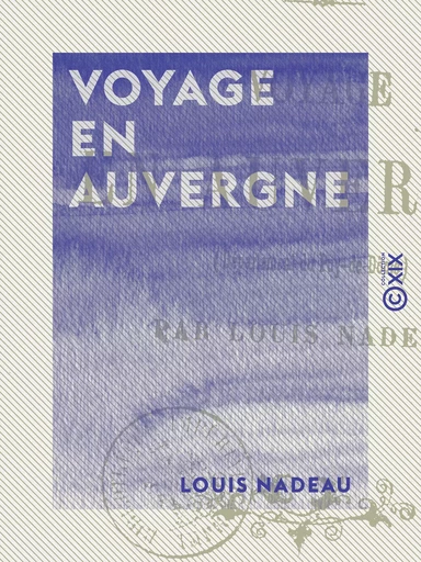 Voyage en Auvergne - Louis Nadeau - Collection XIX