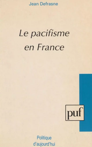 Le Pacifisme en France - Jean Defrasne - Presses universitaires de France (réédition numérique FeniXX)