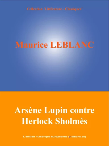 Arsène Lupin contre Herlock Sholmès - Maurice Leblanc - L'Edition numérique européenne