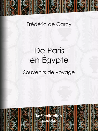 De Paris en Égypte - Frédéric de Carcy - BnF collection ebooks