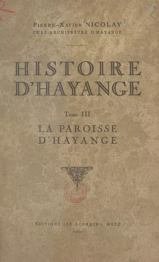 Histoire d'Hayange (3) - Pierre-Xavier Nicolay - FeniXX réédition numérique