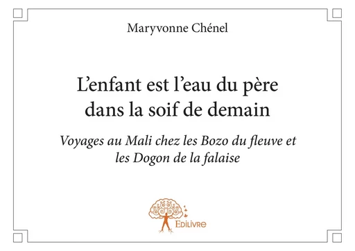 L'enfant est l'eau du père dans la soif de demain - Maryvonne Chénel - Editions Edilivre