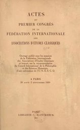 Actes du premier Congrès de la Fédération internationale des associations d'études classiques