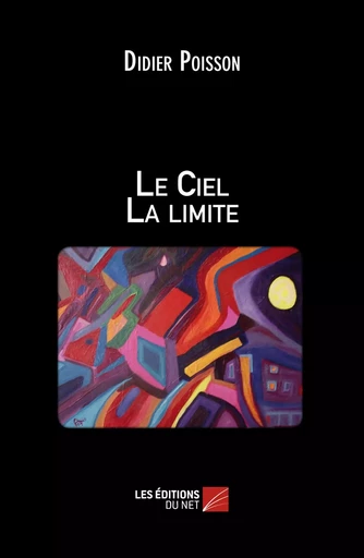 Le Ciel La limite - Didier Poisson - Les Éditions du Net