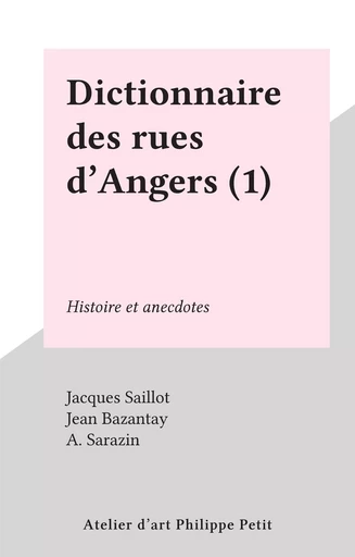 Dictionnaire des rues d'Angers (1) - Jacques Saillot - FeniXX réédition numérique