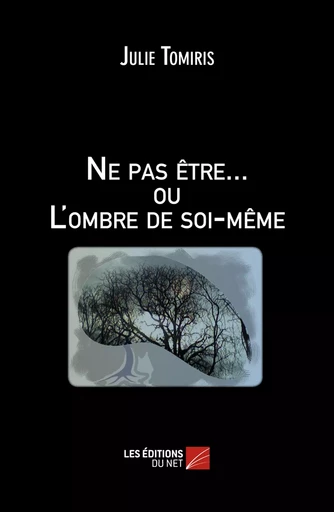 Ne pas être... ou L'ombre de soi-même - Julie Tomiris - Les Éditions du Net