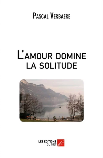 L'amour domine la solitude - Pascal Verbaere - Les Éditions du Net