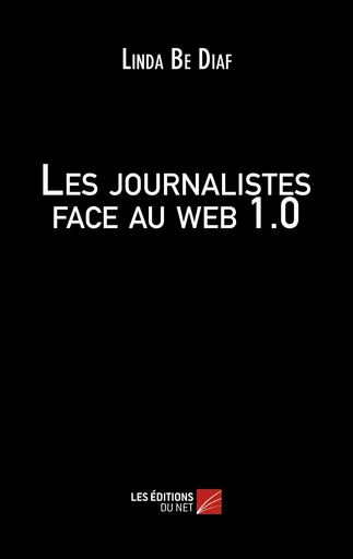 Les journalistes face au web 1.0 - Linda Be Diaf - Les Éditions du Net