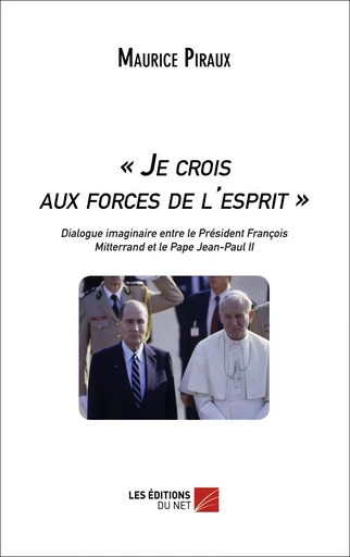 « Je crois aux forces de l'esprit » - Maurice Piraux - Les Éditions du Net