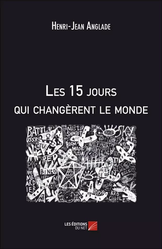 Les 15 jours qui changèrent le monde - Henri-Jean Anglade - Les Éditions du Net