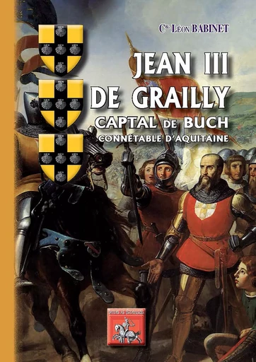 Jean III de Grailly, Captal de Buch, connétable d'Aquitaine - Léon Babinet - Editions des Régionalismes