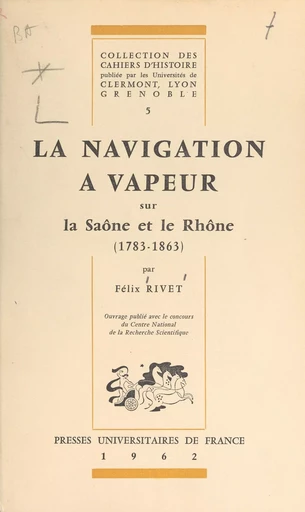 La navigation à vapeur sur la Saône et le Rhône, 1783-1863 - Félix Rivet - (Presses universitaires de France) réédition numérique FeniXX