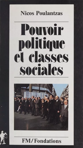 Pouvoir politique et classes sociales - Nicos Ar. Poulantzas - La Découverte (réédition numérique FeniXX)