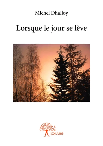 Lorsque le jour se lève - Michel Dhalloy - Editions Edilivre