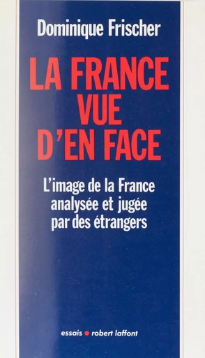 La France vue d'en face - Dominique Frischer - Robert Laffont (réédition numérique FeniXX)