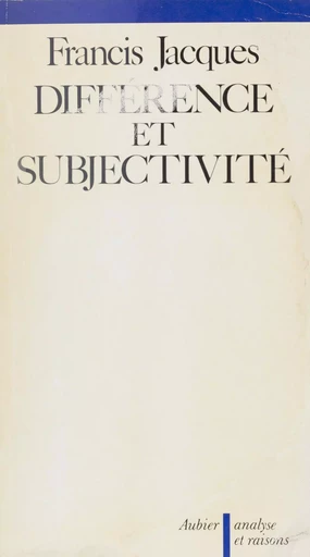 Différence et Subjectivité - Francis Jacques - Aubier (réédition numérique FeniXX) 