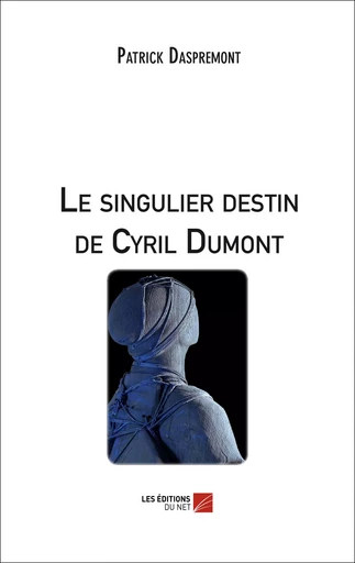 Le singulier destin de Cyril Dumont - Patrick Daspremont - Les Éditions du Net