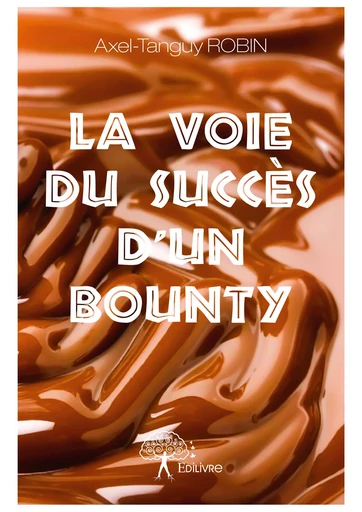 La Voie du succès d’un bounty - Axel-Tanguy Robin - Editions Edilivre