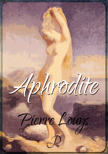 Aphrodite - Pierre Louÿs - Les éditions Pulsio