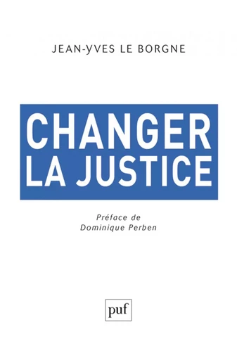 Changer la justice - Jean-Yves Le Borgne, Dominique Perben - Humensis