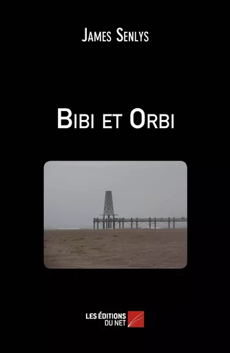 Bibi et Orbi - James Senlys - Les Éditions du Net