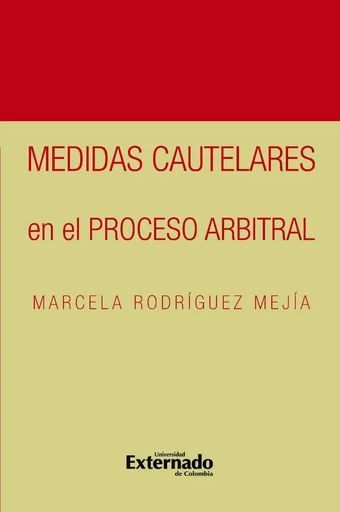 Medidas cautelares en el proceso arbitral - Marcela Rodríguez Mejía - Universidad externado de Colombia