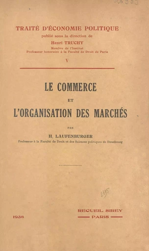 Le commerce et l'organisation des marchés - Henry Laufenburger - FeniXX réédition numérique