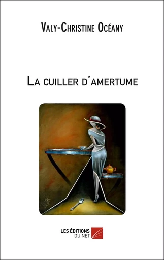 La cuiller d'amertume - Valy-Christine Océany - Les Éditions du Net