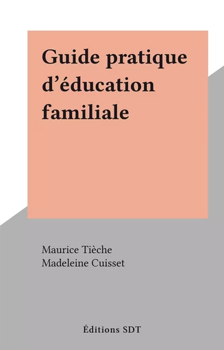 Guide pratique d'éducation familiale - Maurice Tièche - FeniXX réédition numérique