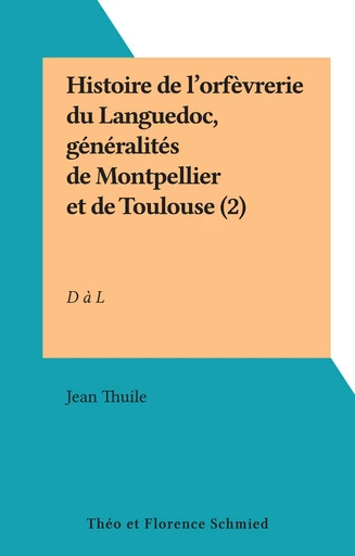 Histoire de l'orfèvrerie du Languedoc (2) - Jean Thuile - FeniXX réédition numérique