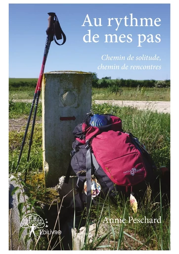 Au rythme de mes pas - Chemin de solitude, chemin de rencontres - Annie Peschard - Editions Edilivre