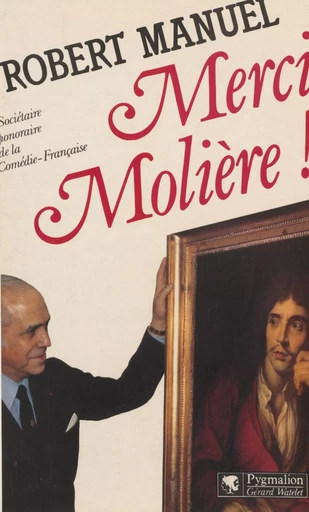 Merci Molière ! - Robert Manuel - Pygmalion (réédition numérique FeniXX) 