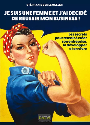 Je suis une FEMME et j'ai décidé de réussir mon business - Stéphanie Benlemselmi - Editions Kawa