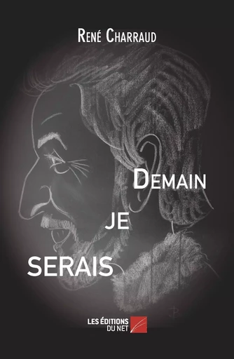 Demain je serais - René Charraud - Les Éditions du Net