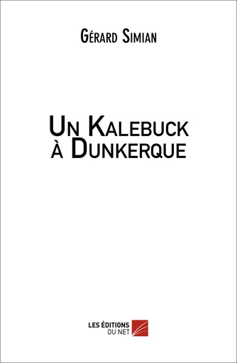 Un Kalebuck à Dunkerque - Gérard Simian - Les Éditions du Net