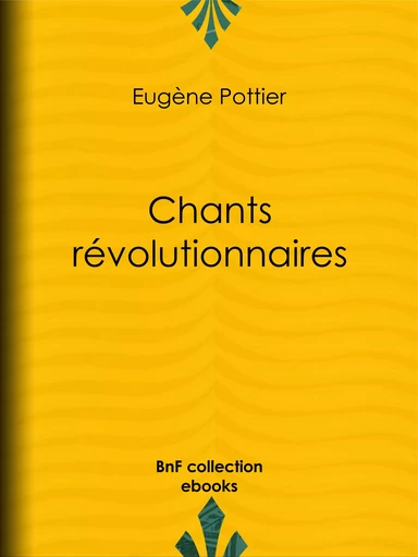 Chants révolutionnaires - Eugène Pottier, Jules Vallès, Jean Allemane, Jean Jaurès - BnF collection ebooks