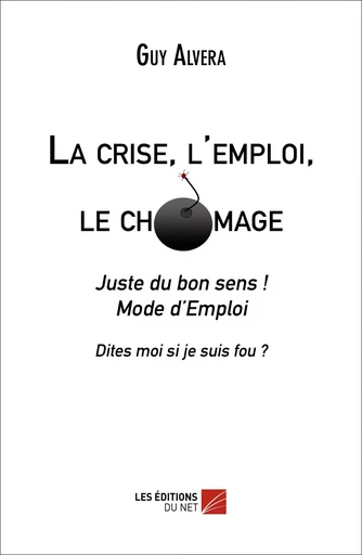 La crise, l'emploi, le chômage - Guy Alvera - Les Éditions du Net