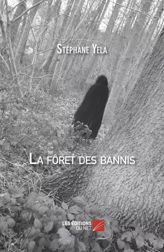 La forêt des bannis - Stéphane Yela - Les Éditions du Net