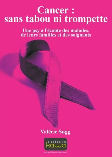 Cancer : sans tabou ni trompette - Valérie Sugg - Editions Kawa