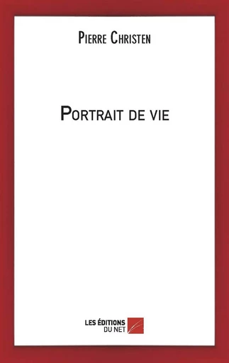 Portrait de vie - Pierre Christen - Les Éditions du Net