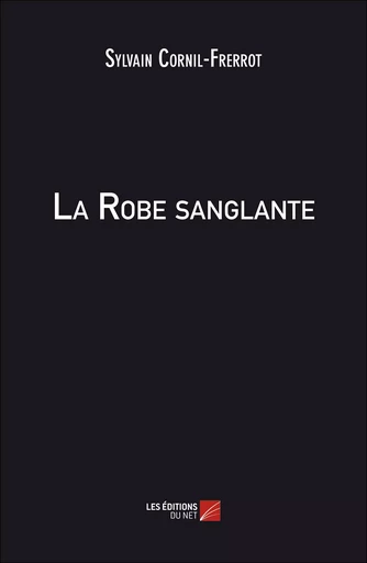 La Robe sanglante - Sylvain Cornil-Frerrot - Les Éditions du Net