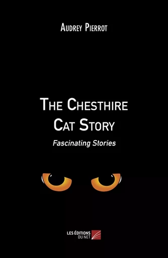 The Chesthire Cat Story - Audrey Pierrot - Les Éditions du Net