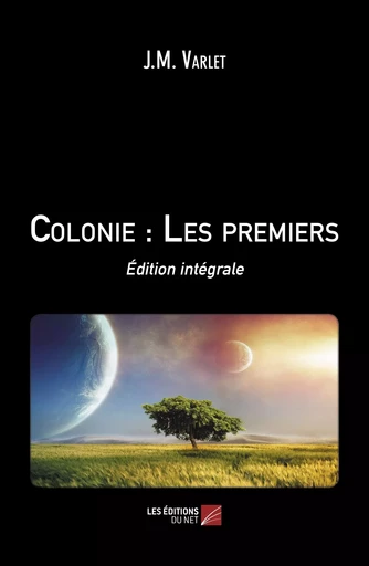 Colonie : Les premiers - J.M. Varlet - Les Éditions du Net