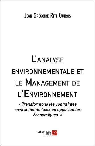 L'analyse environnementale et le Management de l'Environnement - Jean Grégoire Rite Quiros - Les Éditions du Net