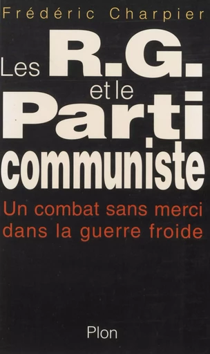 Les RG et le Parti communiste - Frédéric Charpier - Plon (réédition numérique FeniXX)