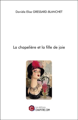 La chapelière et la fille de joie - Danièle Élise Gressard-Blanchet - Les Editions Chapitre.com