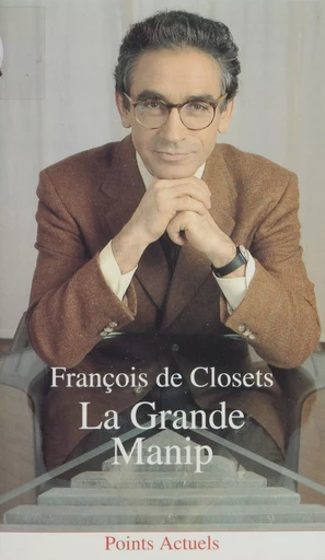 La Grande Manip - François de Closets - Seuil (réédition numérique FeniXX)