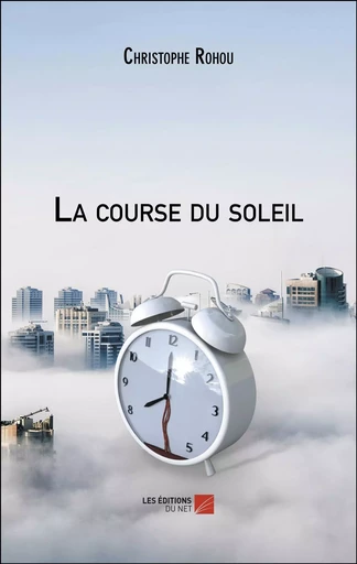 La course du soleil - Christophe Rohou - Les Éditions du Net